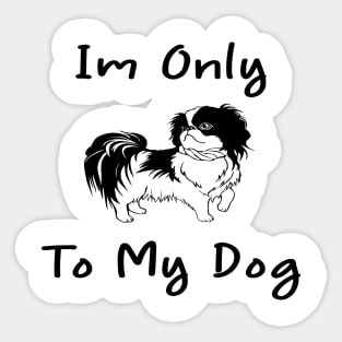 Im Only Talking To My Dog Today,Funny Dog Gift,funny dog lovers Sticker